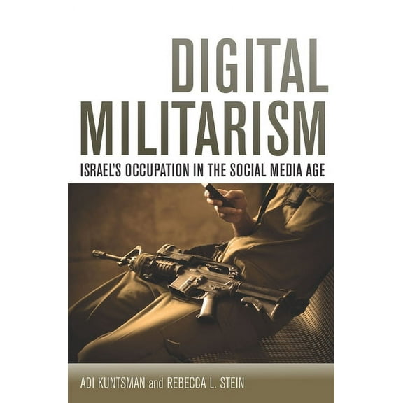 Stanford Studies in Middle Eastern and I Digital Militarism: Israel's Occupation in the Social Media Age, (Hardcover)