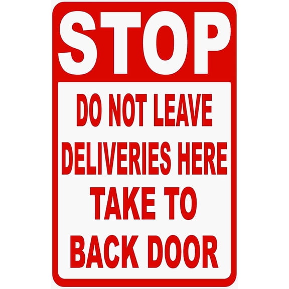 Stop Do Not Leave Deliveries Here Take To Back Door Sign. 8x12 Metal.