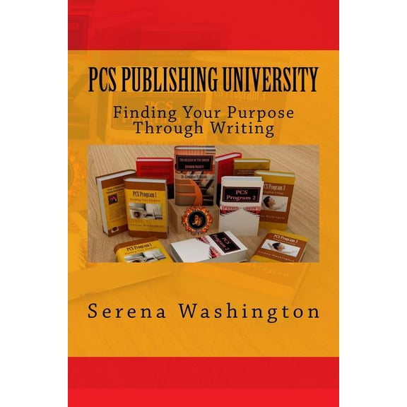 Project Create Your Success: Pcs Publishing University : Finding Your Purpose Through Writing (Series #1) (Paperback)