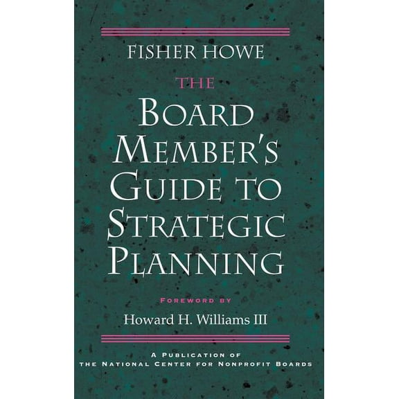 Jossey-Bass Nonprofit Sector Series The Board Member's Guide to Strategic Planning: A Practical Approach to Strengthening Nonprofit Organizations, (Hardcover)