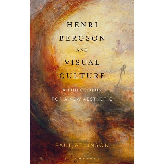 Henri Bergson and Visual Culture: A Philosophy for a New Aesthetic, (Paperback)