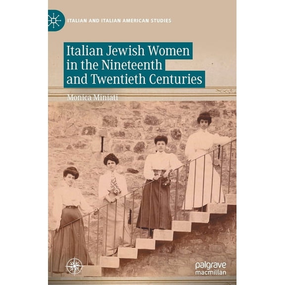 Italian and Italian American Studies Italian Jewish Women in the Nineteenth and Twentieth Centuries, (Hardcover)