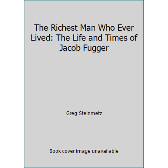 Pre-Owned The Richest Man Who Ever Lived: The Life and Times of Jacob Fugger (Hardcover) 1451688555 9781451688559