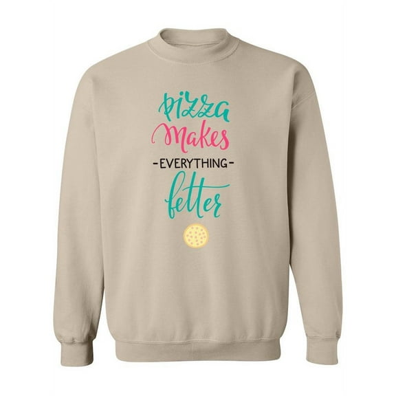 Pizza Makes Everything Better. Sweatshirt Women -Image by Shutterstock, Female Large