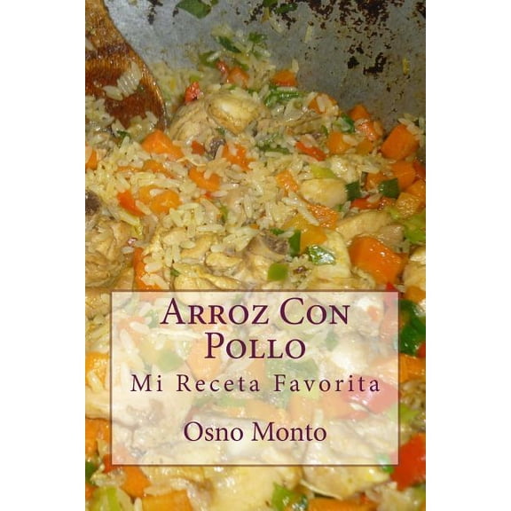 Arroz con pollo / Rice with chicken : Mi receta favorita / My Favorite Recipe