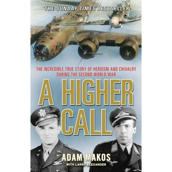 A Higher Call: The Incredible True Story of Heroism and Chivalry During the Second World War (Paperback)
