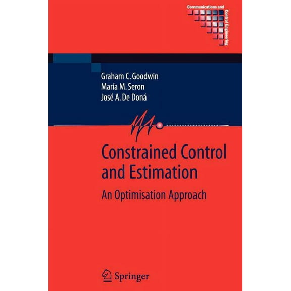 Communications and Control Engineering Constrained Control and Estimation: An Optimisation Approach, (Paperback)