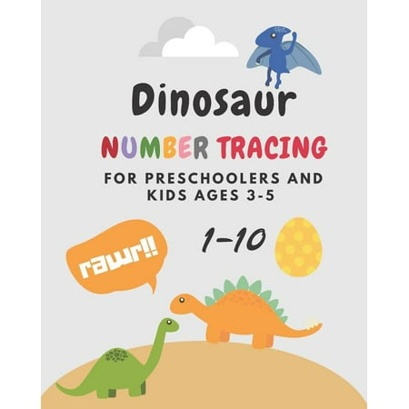 Dinosaur Number Tracing for Preschoolers and kids Ages 3-5 : Lots of fun learning numbers 1 to 10 in Dinosaur theme work book. kindergarten, activity book, coloring (Paperback)