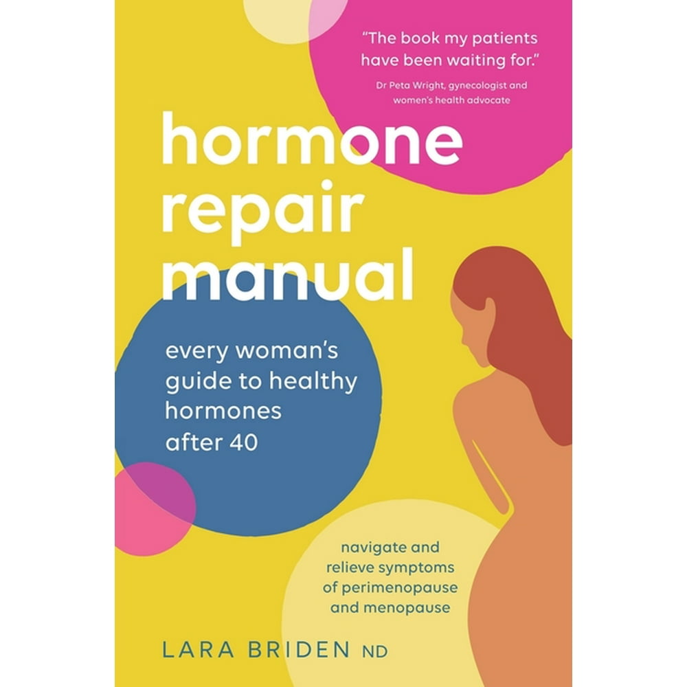Hormone Repair Manual Every woman's guide to healthy hormones after 40