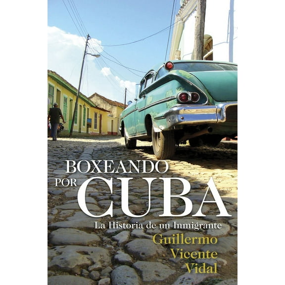 Boxeando por Cuba : La Historia de un Immigrante (Paperback)