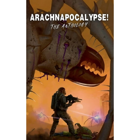 Arachnapocalypse Universe Arachnapocalypse! The Anthology, Book 0, (Paperback)