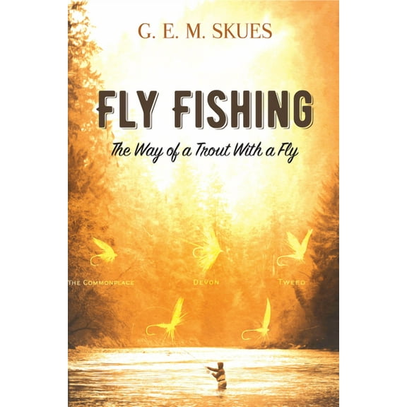 Fly Fishing: The Way of a Trout with a Fly, (Paperback)