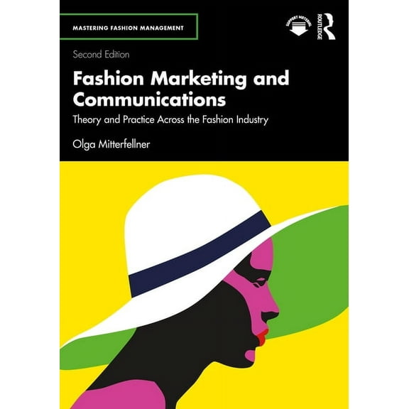 Mastering Fashion Management Fashion Marketing and Communications: Theory and Practice Across the Fashion Industry, (Paperback)