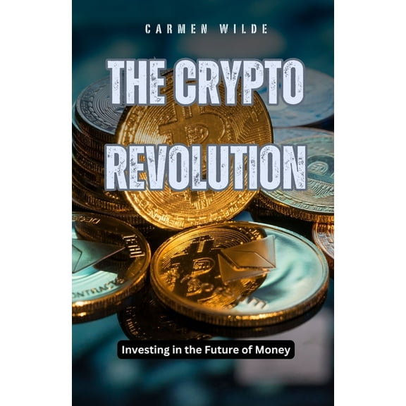 The Crypto Revolution: Investing in the Future of Money, (Paperback)