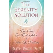 The Serenity Solution : How to Use Quiet Contemplation to Solve Life's Problems (Paperback)