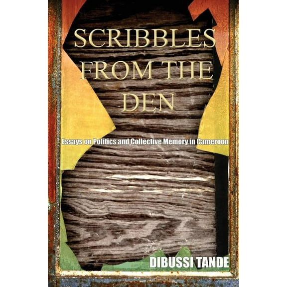 Scribbles from the Den. Essays on Politics and Collective Memory in Cameroon (Paperback)