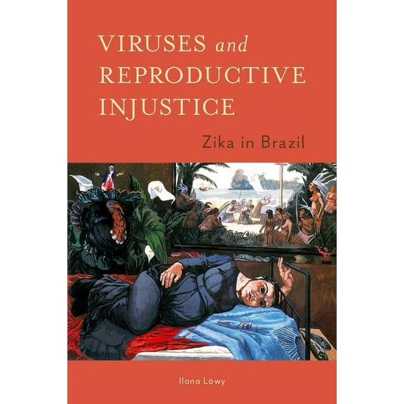Viruses and Reproductive Injustice: Zika in Brazil, (Paperback)