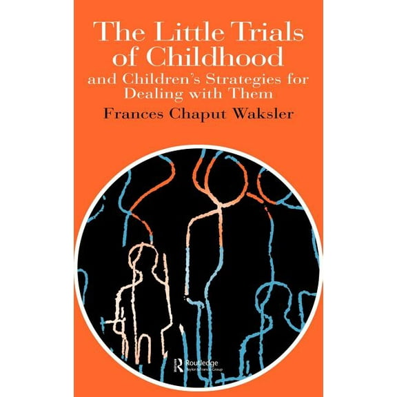 World of Childhood & Adolescence S The Little Trials Of Childhood: And Children's Strategies For Dealing With Them, (Hardcover)