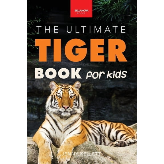 Animal Books for Kids Tigers The Ultimate Tiger Book for Kids: Interactive Big Cat Discovery Guide with 100  Facts, Species Photos, Endangered, Book 19, (Paperback)