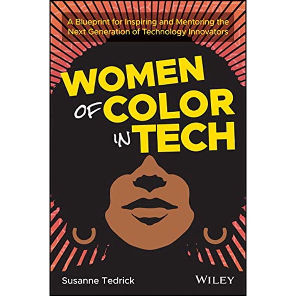 Women of Color in Tech: A Blueprint for Inspiring and Mentoring the Next Generation of Technology Innovators