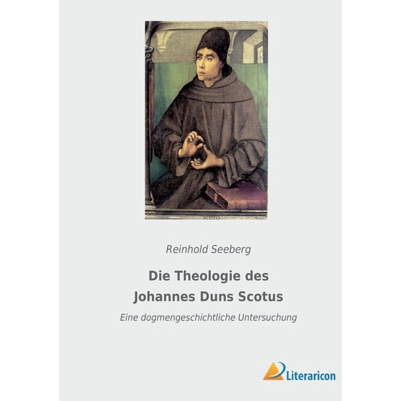 Die Theologie des Johannes Duns Scotus: Eine dogmengeschichtliche Untersuchung (Paperback)