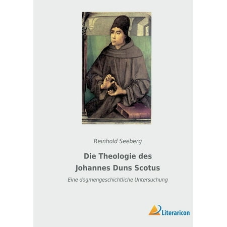 Die Theologie des Johannes Duns Scotus: Eine dogmengeschichtliche Untersuchung (Paperback)