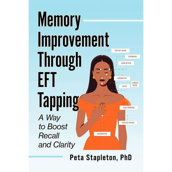 Memory Improvement Through EFT Tapping: A Way to Boost Recall and Clarity, (Paperback)