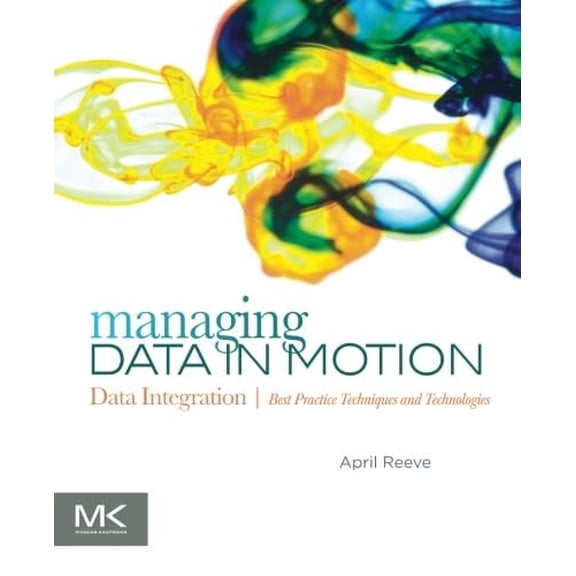 Pre-Owned Managing Data in Motion: Data Integration Best Practice Techniques and Technologies (The Morgan Kaufmann Series on Business Intelligence) Paperback