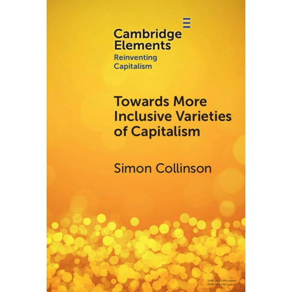 Elements in Reinventing Capitalism Towards More Inclusive Varieties of Capitalism, (Hardcover)