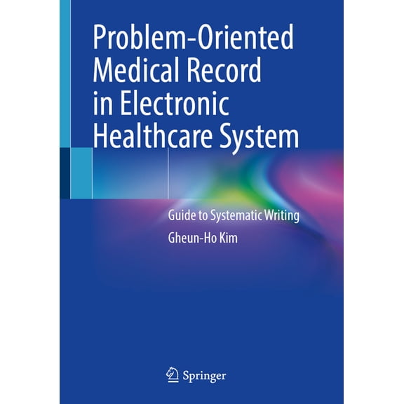 Problem-Oriented Medical Record in Electronic Healthcare System: Guide to Systematic Writing, (Hardcover)