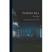 Pawnee Bill : a Biography of Major Gordon W. Lillie (Hardcover)