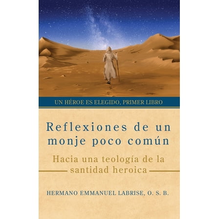 Un HÃ©roe Es Elegido Reflexiones de un monje poco comÃºn: Hacia una teologÃ­a de la santidad heroica, Book 1, (Paperback)