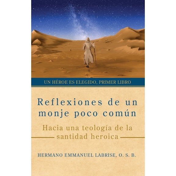 Un HÃ©roe Es Elegido Reflexiones de un monje poco comÃºn: Hacia una teologÃ­a de la santidad heroica, Book 1, (Paperback)