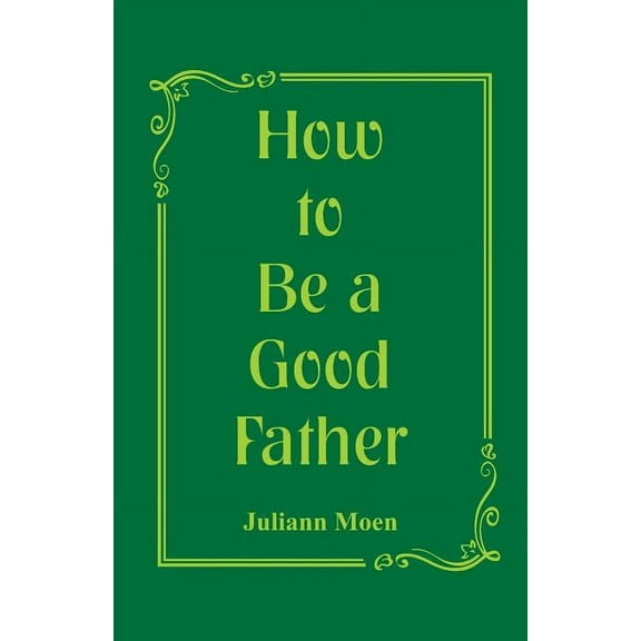How to Be a Good Father, (Paperback)