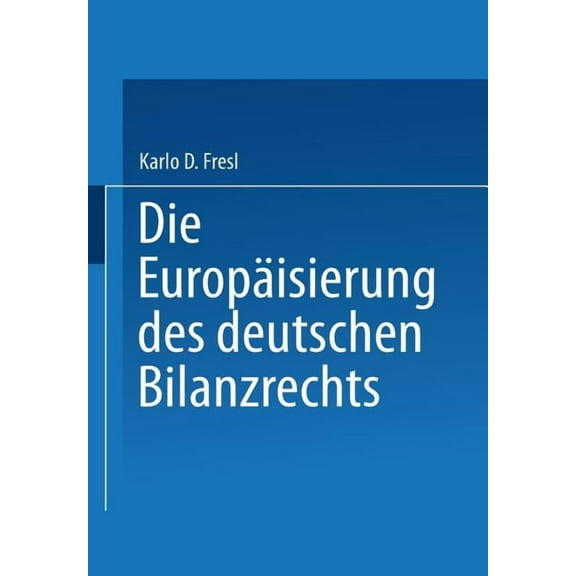 Gabler Edition Wissenschaft Die EuropÃ¤isierung Des Deutschen Bilanzrechts, (Paperback)
