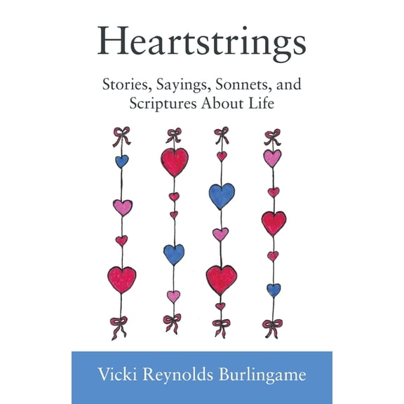 Heartstrings: Stories, Sayings, Sonnets, and Scriptures About Life, (Paperback)
