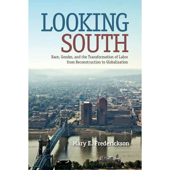 Southern Dissent Looking South: Race, Gender, and the Transformation of Labor from Reconstruction to Globalization, (Paperback)