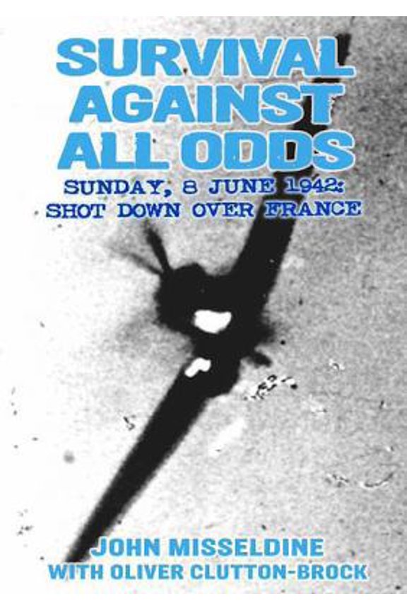 Pre-Owned Survival Against All Odds: Sunday, 8 June 1942: Shot Down Over France (Hardcover) 1906502757 9781906502751