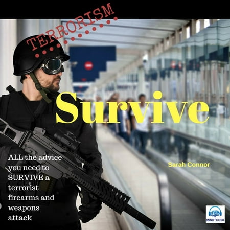 Terrorism Survive: Surviving Terrorist Firearms and weapons attacks -