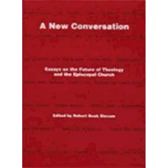 A New Conversation: Essays on the the Future of Theology and the Episcopal Church (Paperback) by Robert Boak Slocum