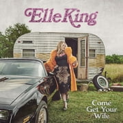 Elle King - Come Get Your Wife (Explicit) - CD