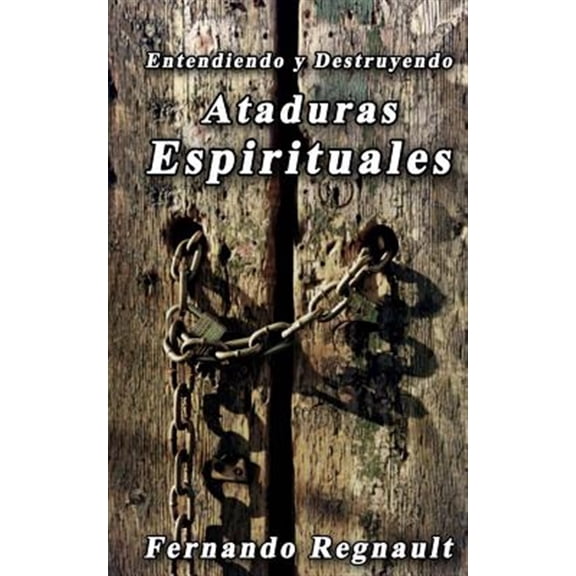 Pre-Owned Eetendiendo y Destruyendo Ataduras Espirituales: Lo que no se ha dicho sobre ataduras espirituales (Paperback) by Fernando Regnault
