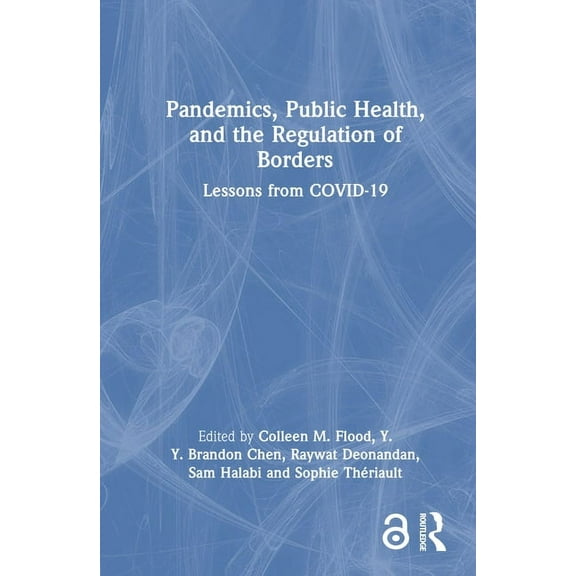 Pandemics, Public Health, and the Regulation of Borders: Lessons from COVID-19, (Hardcover)