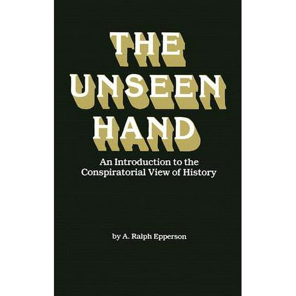 Pre-Owned The Unseen Hand: An Introduction to the Conspiratorial View of History (Paperback) 0961413506 9780961413507