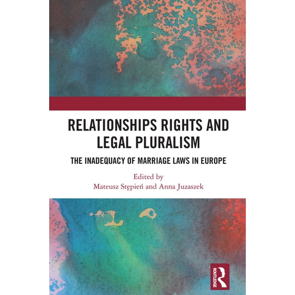 Relationships Rights and Legal Pluralism: The Inadequacy of Marriage Laws in Europe, (Hardcover)