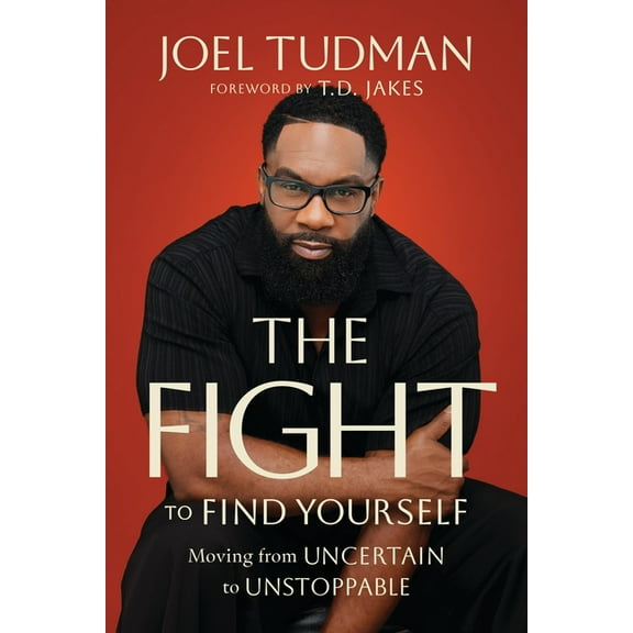 The Fight to Find Yourself: Moving from Uncertain to Unstoppable, (Hardcover)