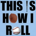 thumbnail image 3 of CafePress - This Is How I Roll Baseball Light T Shirt - Light T-Shirt - CP, 3 of 4
