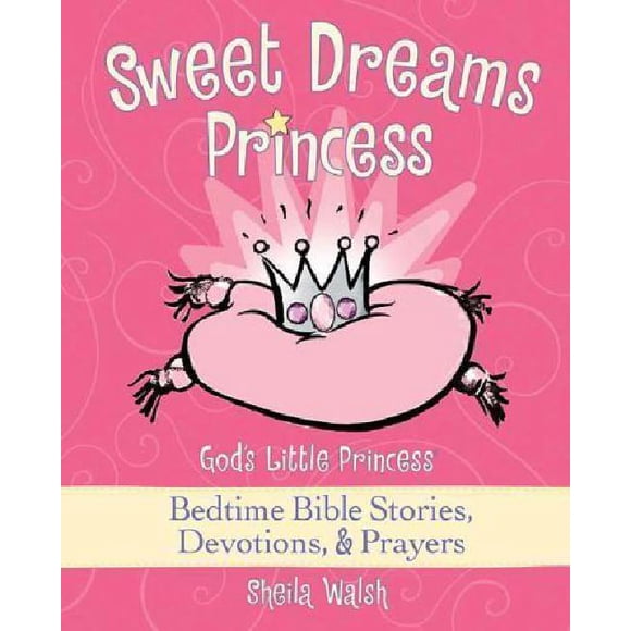 [Sweet Dreams Princess: God's Little Princess Bedtime Bible Stories, Devotions, & Prayers] (par: Sheila Walsh) [Publié: Avril, 2009]
