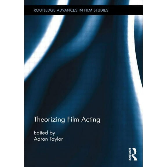 Routledge Advances in Film Studies Theorizing Film Acting, (Paperback)