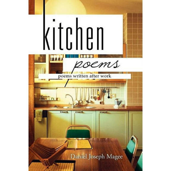 Kitchen Poems : Poems Written After Work